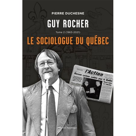 Guy Rocher T.02 : 1963-2021 : Le sociologue du Québec