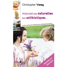 Alternatives naturelles aux antibiotiques : lutter contre les infections en renforçant le terrain