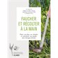 Faucher et récolter à la main : faire son foin, ses céréales et entretenir son jardin sans énergies