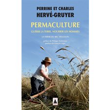 Permaculture : guérir la Terre, nourrir les hommes : la ferme du Bec Hellouin