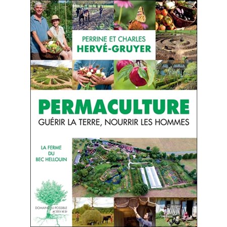 Permaculture : guérir la Terre, nourrir les hommes : la ferme du Bec Hellouin