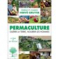 Permaculture : guérir la Terre, nourrir les hommes : la ferme du Bec Hellouin