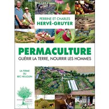 Permaculture : guérir la Terre, nourrir les hommes : la ferme du Bec Hellouin