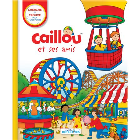 Caillou et ses amis : Cherche et trouve pour tout-petits : Petits détectives