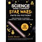 La science dans l'univers Star Wars : Faits ou fiction ?