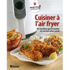 Cuisiner à l'air fryer : 85 recettes gourmandes en version plus santé