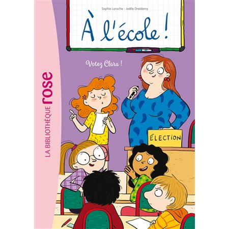 A l'école ! T.05 : Votez Clara ! : Bibliothèque rose : 6-8