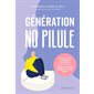 Génération no pilule : Cycle menstruel, contraceptions alternatives, reconnexion à soi ...