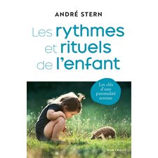 Les rythmes et rituels de l'enfant : Les clés d'une parentalité sereine