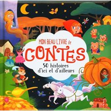 Mon beau livre de contes : 50 histoires d'ici et d'ailleurs