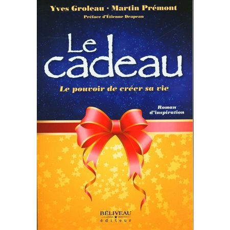 Le cadeau : Le pouvoir de créer sa vie : Roman d'inspiration