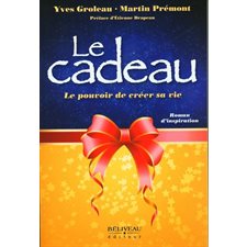 Le cadeau : Le pouvoir de créer sa vie : Roman d'inspiration