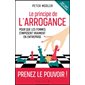 Le principe de l'arrogance : Pour que les femmes s'imposent vraiment en entreprise