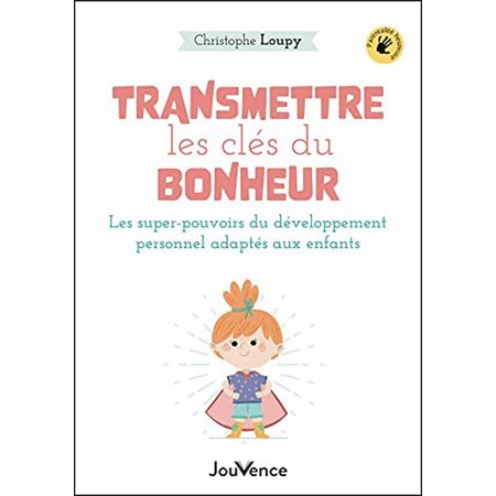 Transmettre les clés du bonheur : Les super-pouvoirs du développement personnel adaptés aux enfants