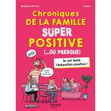 Chroniques de la famille super positive (... ou presque) : Ils ont testé l'éducation positibe