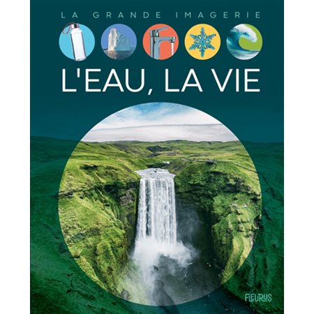 L'eau, la vie : La grande imagerie : 2e édition