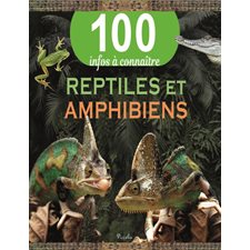 Reptiles et amphibiens : 100 infos à connaître : Édition révisée 2021