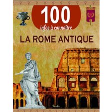 La Rome antique : 100 infos à connaître : Édition révisée 2021
