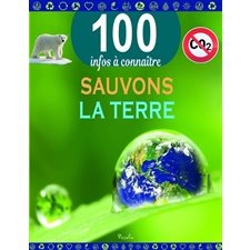 Sauvons la Terre : 100 infos à connaître : Édition révisée 2021