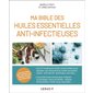 Ma bible des huiles essentielles anti-infectieuses