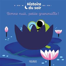 Bonne nuit, petite grenouille ! : Histoire du soir