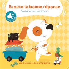 Les animaux de compagnie : Ecoute la bonne réponse : Livre sonore