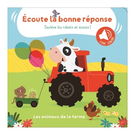 Les animaux de la ferme : Ecoute la bonne réponse : Livre sonore