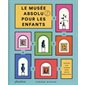 Le musée absolu pour les enfants : 40 000 ans d'art du monde entier dans un musée de rêve !