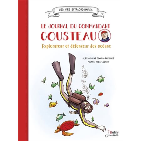 Le journal du commandant Cousteau : Explorateur et défenseur des océans : Des vies extraordinaires