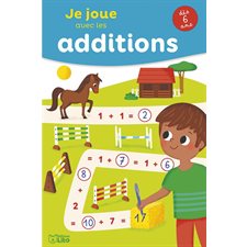 Je joue avec les additions : Dès 6 ans