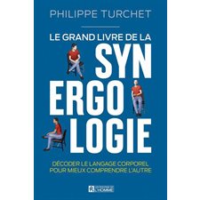 Le grand livre de la synergologie : Décoder le language corporel pour mieux comprendre l'autre