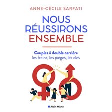 Nous réussirons ensemble : Couples à double carrière : Les freins, les pièges, les clés