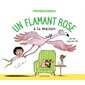 Un flamant rose à la maison : La compagnie des drôles de bêtes