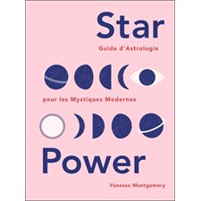 Star power : Guide d'Astrologie pour les mystiques modernes