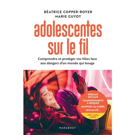 Adolescentes sur le fil : Comprendre et protéger vos filles face aux dangers d'un monde qui bouge