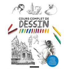 Cours complet de dessin : Toutes les techniques et les bases fondamentales pour apprendre et progres