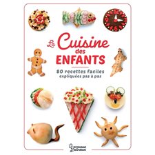 La cuisine des enfants : 80 recettes faciles expliquées pas à pas