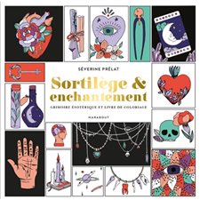 Sortilège & enchantement : Grimoire ésotérique et livre de coloriage