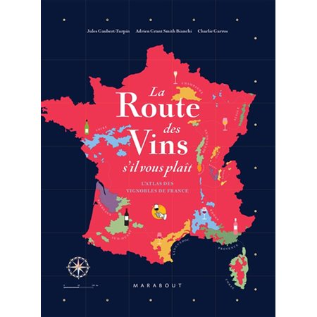 La route des vins s'il vous plaît : L'atlas des vignobles de France