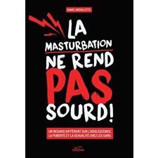La masturbation ne rend pas sourd : Nouvelle édition
