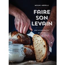 Faire son levain : Pour un pain maison au naturel