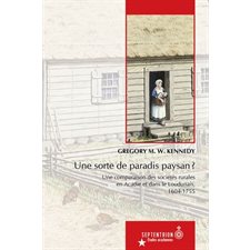 Une sorte de paradis paysan ? : Une comparaison des sociétés rurales en Acadie et dans le Loudunais, 1604-1755