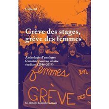 Grève des stages, grève des femmes : Anthologie d'une lutte féministe pour un salaire étudiant (2016-2019)