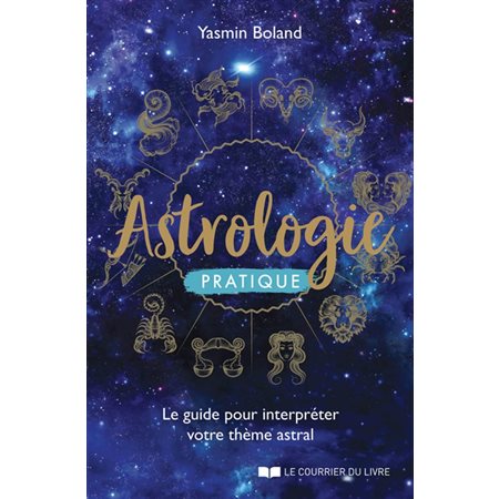 Astrologie pratique : Le guide pour interpréter votre thème astral