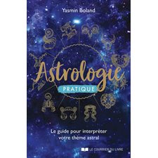 Astrologie pratique : Le guide pour interpréter votre thème astral