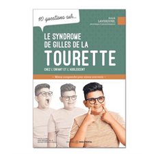 10 questions sur le syndrome de Gilles de la Tourette