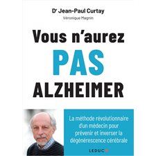 Vous n'aurez pas Alzheimer : La méthode révolutionnaire d'un médecin pour prévenir et inverser la