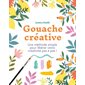 Gouache créative : Une méthode simple pour libérer votre créativité pas à pas !