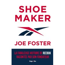 Shoemaker : Joe Foster : La fabuleuse histoire de Reebok racontée par son fondateur