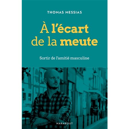 A l'écart de la meute : Sortir de l'amitié masculine